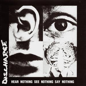 Discharge – Hear nothing see nothing say nothing