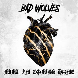 Bad Wolves – Mama Im Coming Home