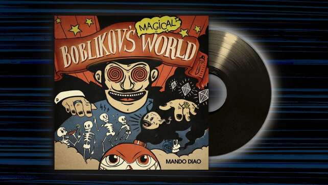 Mando Diao - <em>Boblikov’s Magical World</em>