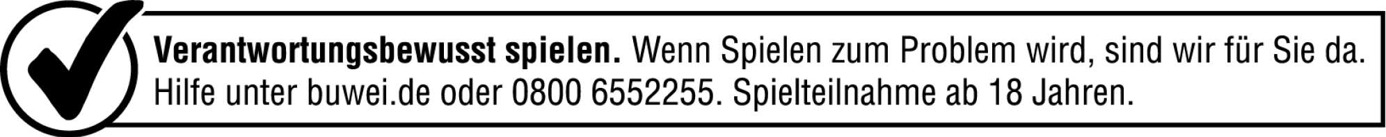 NKL Spielsuchtstörer - Text: "Verantwortungsbewusst spielen. Wenn Spielen zum Problem wird, sind wir für Sie da. Hilfe unter buwei.de oder 0800 6552255. Spielteilnahme ab 18 Jahren."