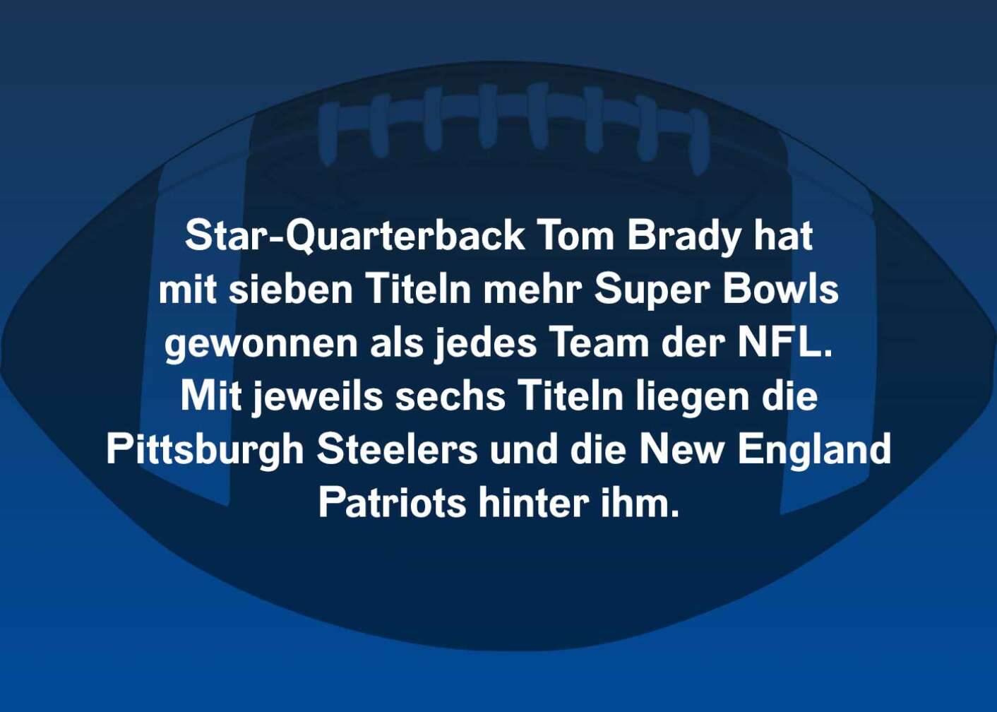 Star-Quarterback Tom Brady hat mit sieben Titeln mehr Super Bowls gewonnen, als jedes Team der NFL. Mit jeweils sechs Titeln liegen die Pittsburgh Steelers und die New England Patriots hinter ihm.