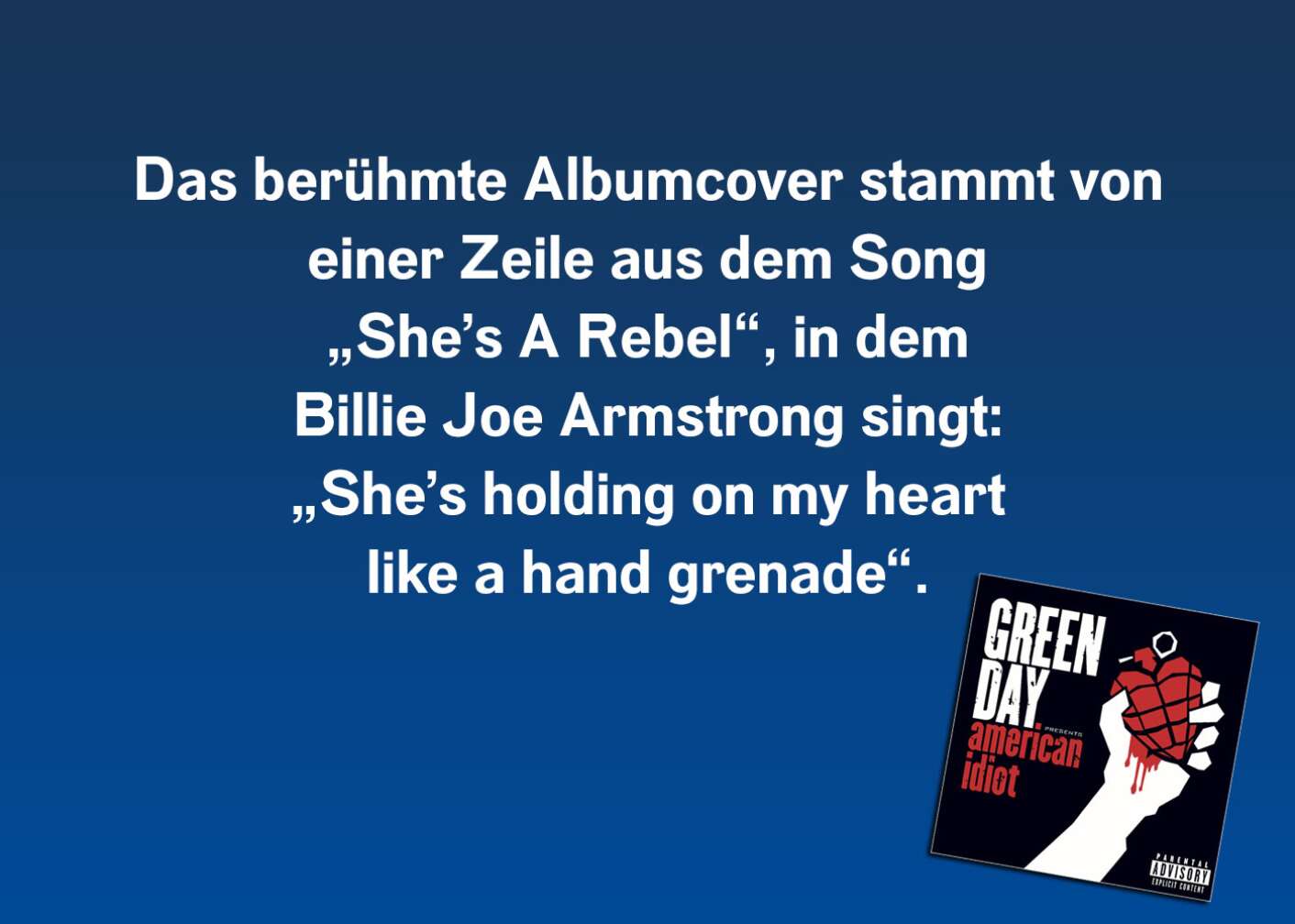 Das berühmte Albumcover stammt von einer Zeile aus dem Song „She’s A Rebel“, in dem Billie Joe Armstrong singt: „She’s holding on my heart like a hand grenade“.