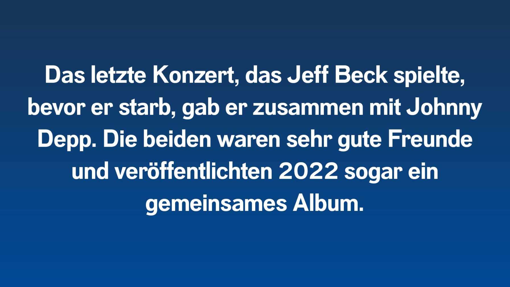 Das letzte Konzert, das Jeff Beck spielte, bevor er starb, gab er zusammen mit Johnny Depp. Die beiden waren sehr gute Freunde und veröffentlichten 2022 sogar ein gemeinsames Album.