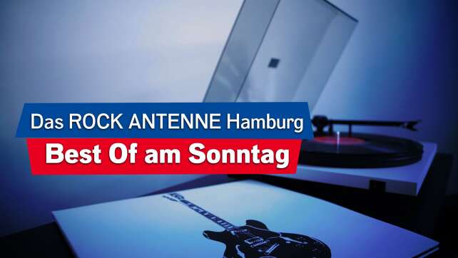 Immer sonntags: Das Best Of auf ROCK ANTENNE Hamburg