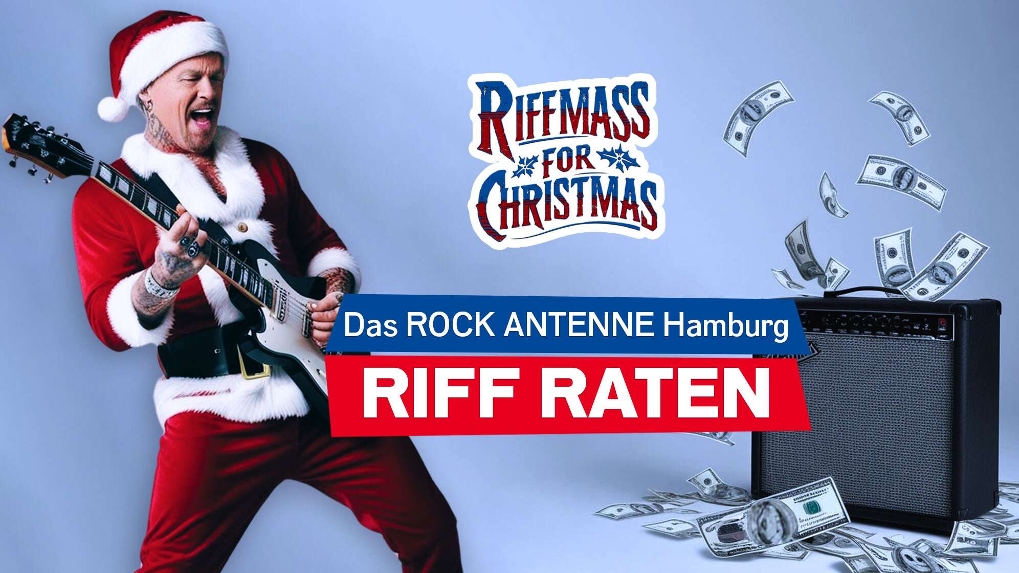 Ein Gitarrist im Weihnachtsmannkostüm spielt auf seiner E-Gitarre, dazu ein Verstärker, aus dem fiktive Geldscheine flattern; zu sehen ist außerdem das Logo "Riffmass for Christmas" und der Text "das ROCK ANTENNE Hamburg Riff Raten"